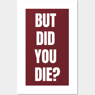 But Did You Die? Posters and Art